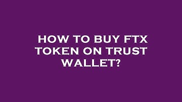 How to buy ftx token on trust wallet?