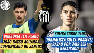 BOMBA NO SANTOS SOBRE JAIR  + BASSO PODE VOLTAR