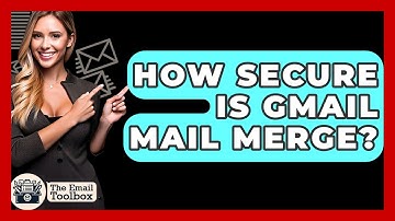 How Secure Is Gmail Mail Merge? - TheEmailToolbox.com