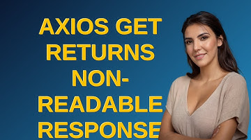 Axios GET returns non-readable response