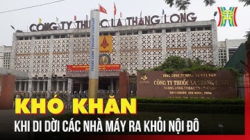 Khó khăn khi di dời các nhà máy ra khỏi nội đô | Tin tức