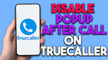 How to Disable Truecaller Popup After Call (Full Guide)