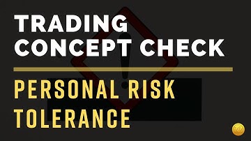 Trading Concept Check: Personal Risk Tolerance
