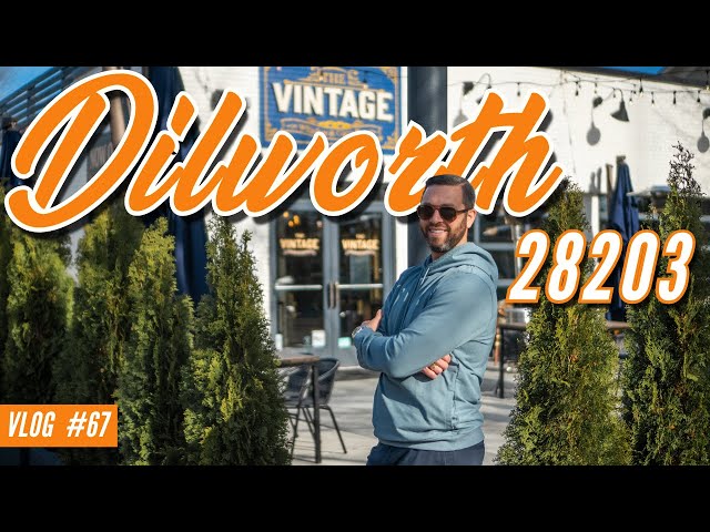 Dilworth Update | Charlotte's Hottest Area | VLOG #67