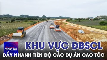 Đẩy nhanh tiến độ các dự án cao tốc khu vực ĐBSCL | Tin nhanh Thông tấn