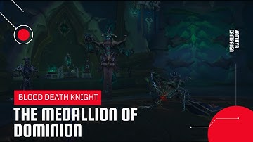 World of Warcraft: Shadowlands | Venthyr Campaign The Medallion of Dominion | Blood DK