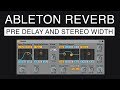 Ableton Reverb - Pre Delay and Stereo Width