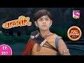 Baalveer Full Episode Episode 357 11th April 2021