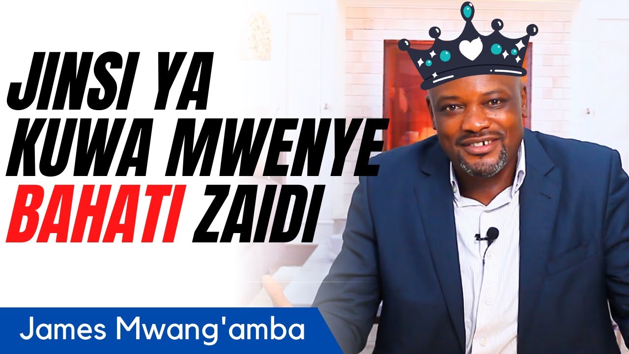 UNAWEZAJE KUWA MWENYE BAHATI ZAIDI? | James Mwang'amba