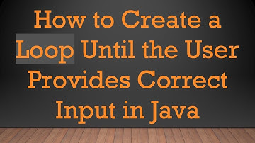 How to Create a Loop Until the User Provides Correct Input in Java