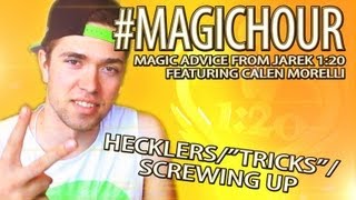 MAGIC HOUR 3 - Hecklers, Tricks, Screwing Up