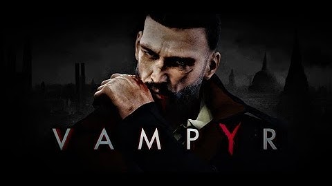 Vampyr Walkthrough/Gameplay Part 23 -RED RIVERS/Mary Boss Fight/No Commentary