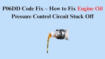 P06DD Code Fix – How to Fix Engine Oil Pressure Control Circuit Stuck Off