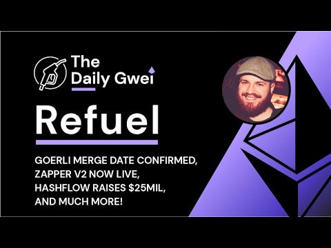 Goerli merge date confirmed, Zapper v2 live and more - The Daily Gwei Refuel #412 - Ethereum Updates