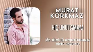 Murat Korkmaz - Hiç Unutamam  Resimi