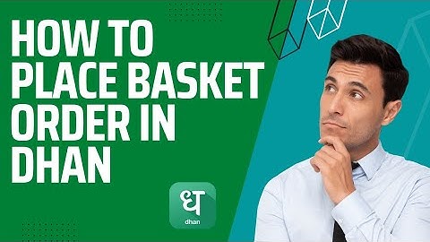 HOW TO PLACE BASKET ORDER IN DHAN