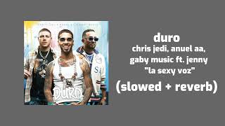 chris jedi, anuel aa, gaby music - duro ft. jenny "la sexy voz"(slowed + reverb)