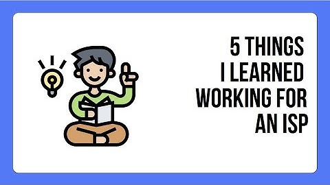 5 Things I Learned Working For an ISP