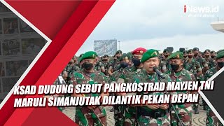 KSAD Dudung Sebut Pangkostrad Mayjen TNI Maruli Simanjutak Dilantik Pekan Depan