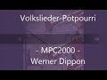 Volkslieder Potpourri - MPC2000 -   Werner Dippon   2020