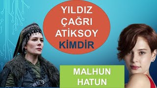 YILDIZ ÇAĞRI ATİKSOY KİMDİR I KURULUŞ OSMAN MALHUN HATUN