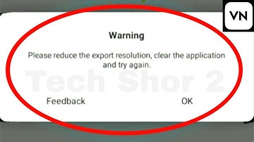 VN App Fix Please reduce the export resolution,clear the application and try again Problem Solve