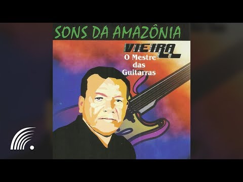 Vieira - Sons da Amazônia: O Mestre Das Guitarras - Álbum Completo