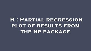 R : Partial regression plot of results from the np package