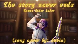 Kamen Rider Saber | The story never ends | 仮面ライダーセイバー | SONG COVER by: Sabie