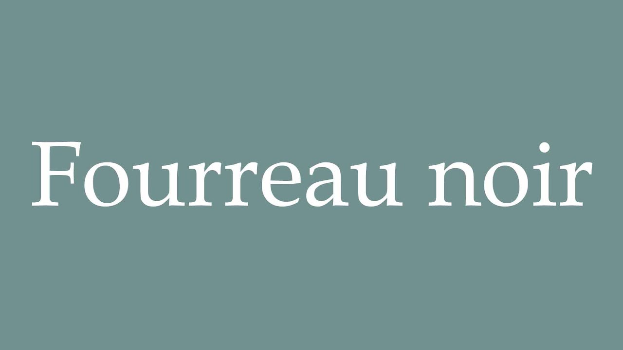 How To Pronounce Fourreau Noir Black Sheath Correctly In French how-to-pronounce-fourreau-noir-black-sheath-correctly-in-french