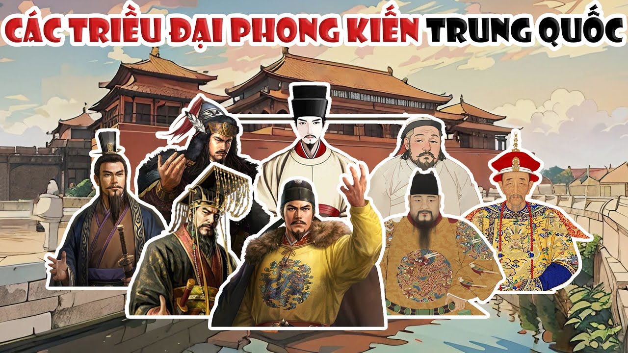 [FULL] Tóm tắt: Các triều đại phong kiến Trung Quốc | Tóm tắt lịch sử Trung Quốc