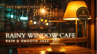 Relax &amp; Sleep Deeply ☕ Rainy Window Cafe Ambience with Smooth Jazz &amp; Rain Sounds | 3 Hours