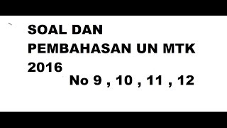 SOAL DAN PEMBAHASAN UN MATEMATIKA SMP 2016 NO 9,10,11,12 #UNSMP2016 SOAL DAN PEMBAHASAN UN MATEMATIKA SMP 2016 NO 9,10,11,12 #UNSMP2016