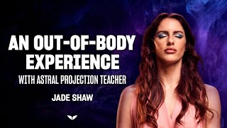 An out-of-body experience with Astral Projection teacher Jade Shaw