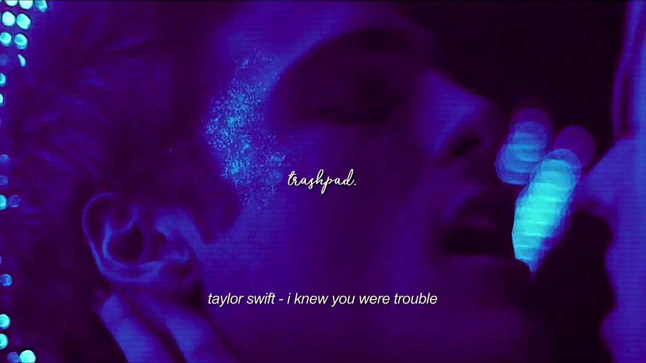 taylor swift - i knew you were trouble (slowed,reverb) [+lyrics] | trashpad