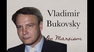 Vladimir Bukovsky On Marxism.