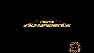 Atmosphere | Holding My Breath (Instrumental) 2023