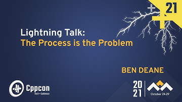 Lightning Talk: The Process Is The Problem - Ben Deane - CppCon 2021