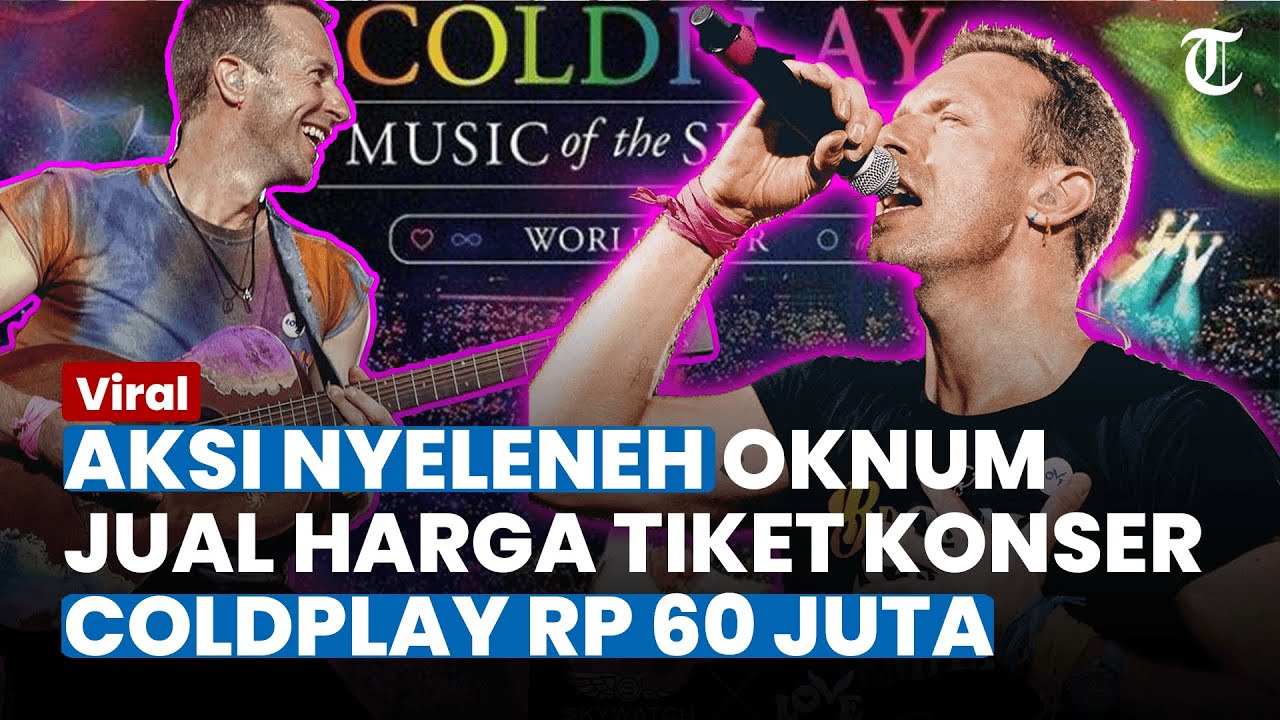Viral Oknum Nyeleneh Jual Tiket Konser Coldplay Seharga Rp 60 Juta ...