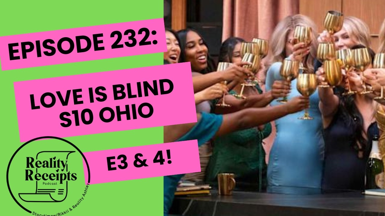 Episode 232: Love Is Blind S10 Ohio E3 & 4 Recap!! Hide The Basketball!