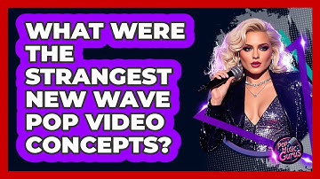 What Were The Strangest New Wave Pop Video Concepts? - Pop Music Gurus