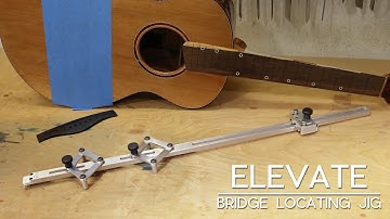 Luthier Tool Tutorial- ELEVATE Bridge Locating Jig