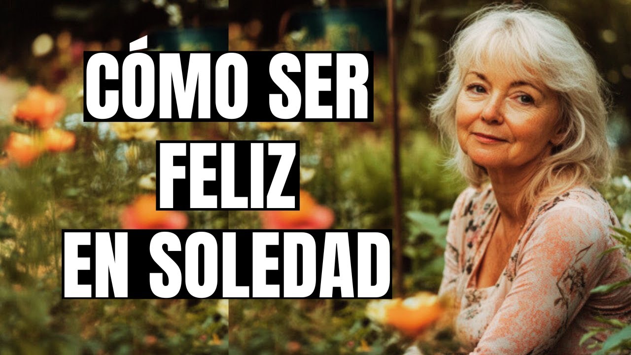 Cómo ser feliz en soledad  9 formas comprobadas para personas mayores sin amigos