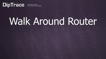 Walk Around Router. DipTrace Feature Review