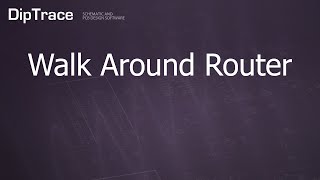 Walk Around Router. Diptrace Feature Review