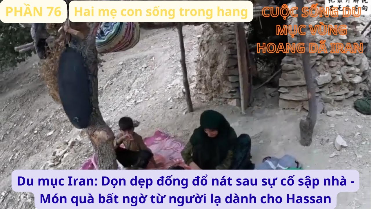 Du mục Iran: P76 Dọn dẹp đống đổ nát sau sự cố sập nhà - Món quà bất ngờ từ người lạ dành cho Hassan