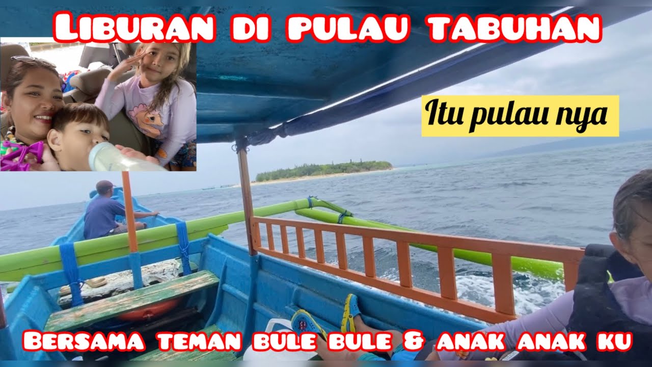 LIBURAN DI PULAU TABUHAN BERSAMA PARA BULE2 & ANAK2 KU 