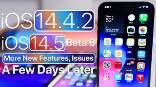 iOS 14.4.2 and iOS 14.5 Beta 6 - More New Features, Issues and A Few Days Later