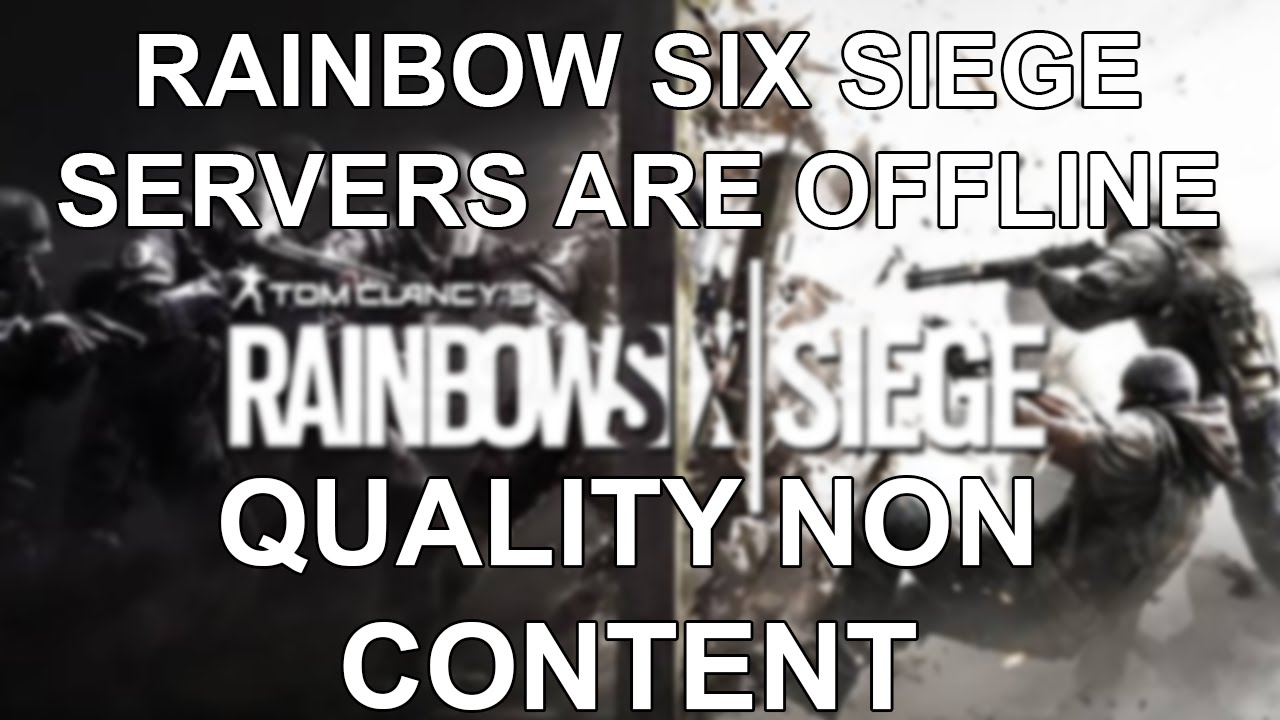 Rainbow Six Siege Servers Are Offline [Quality Non Content] YouTube