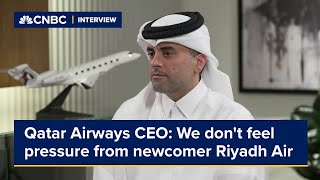 Qatar Airways CEO: We don't feel pressure from newcomer Riyadh Air
